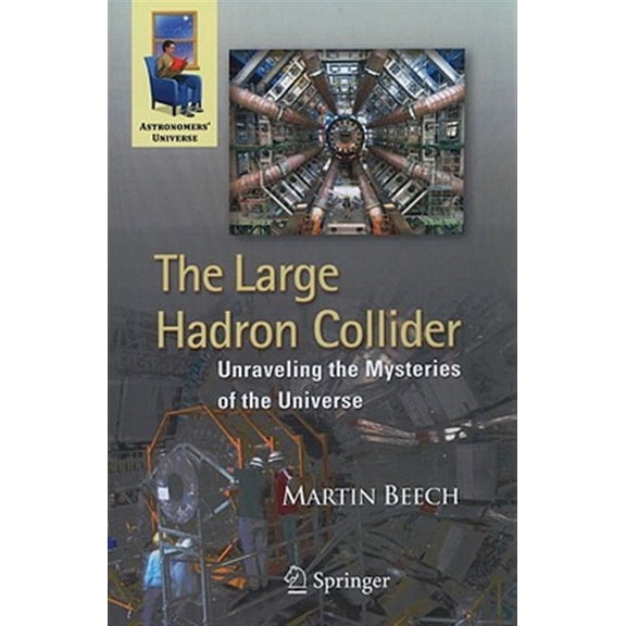 Pre-Owned Astronomers' Universe The Large Hadron Collider: Unraveling the Mysteries of the Universe, (Paperback)