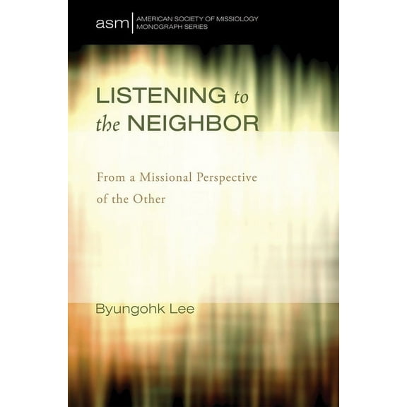 American Society of Missiology Monograph: Listening to the Neighbor (Paperback)