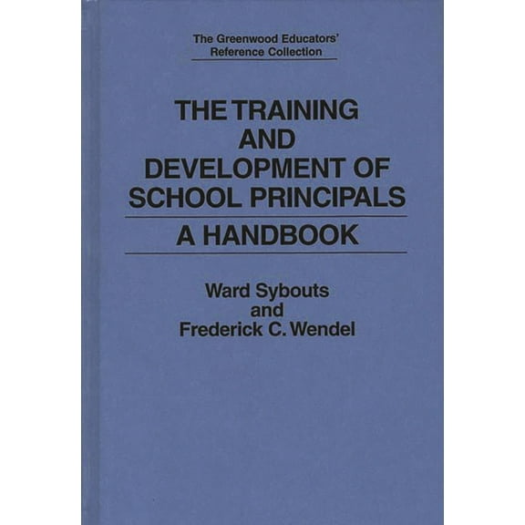 Greenwood Educators' Reference Collectio The Training and Development of School Principals: A Handbook, (Hardcover)