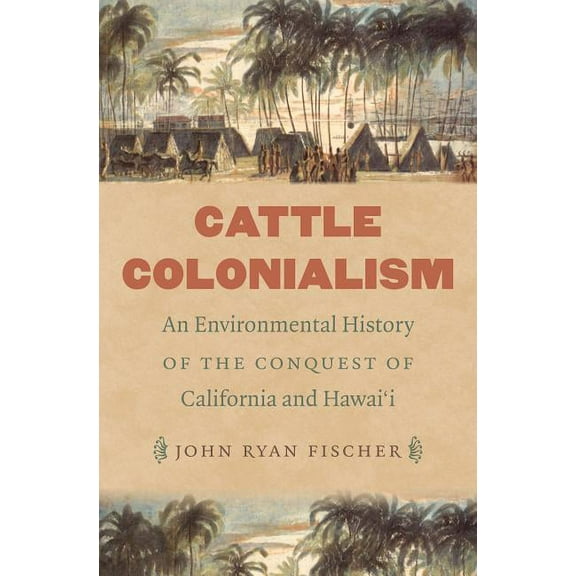 Flows, Migrations, and Exchanges Cattle Colonialism: An Environmental History of the Conquest of California and Hawai'i, (Paperback)