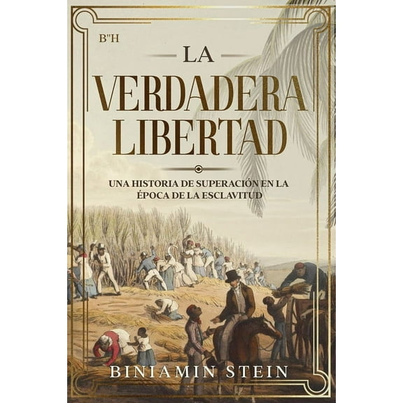 La verdadera libertad : Una historia de superación en la epoca de la esclavitud (Paperback)