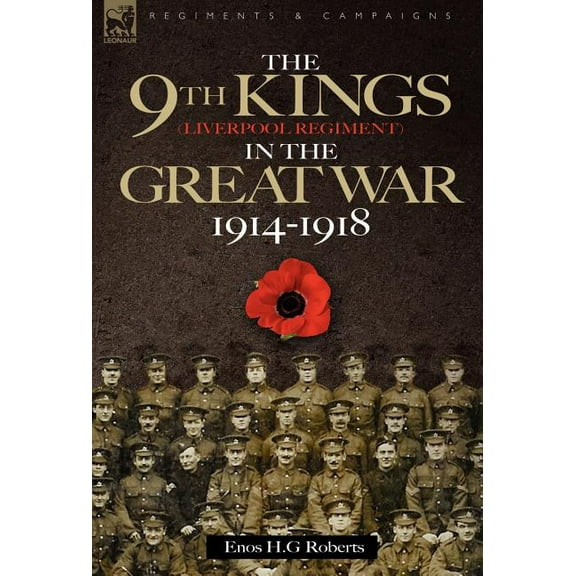The 9th-The King's (Liverpool Regiment) in the Great War 1914 - 1918, (Hardcover)