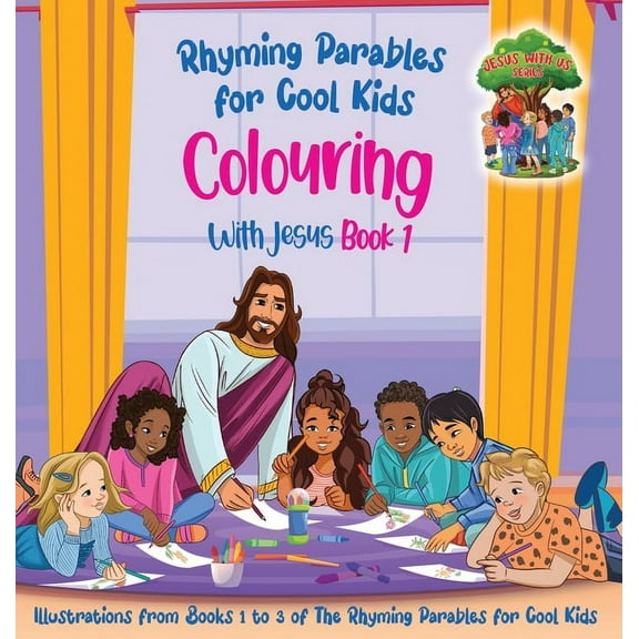 Jesus with Us Colouring With Jesus Book 1- Illustrations From Books 1 to 3 of The Rhyming Parables For Cool Kids!: Rhyming Parables Fo, (Hardcover)