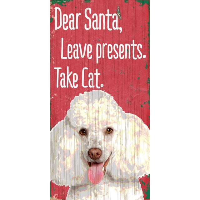 Pet Sign Wood 5x10 Dear Santa Leave Presents Take Cat Poodle