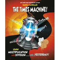McKellar Math The Times Machine!: Learn Multiplication and Division. . . Like, Yesterday!, (Hardcover)