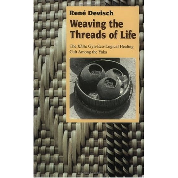 Pre-Owned Weaving the Threads of Life: The Khita Gyn-Eco-Logical Healing Cult Among the Yaka (Paperback) 0226143627 9780226143620