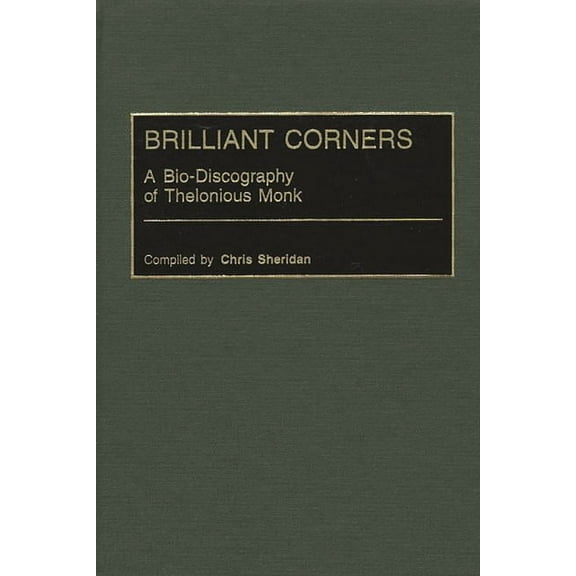 Discographies: Association for Recorded Brilliant Corners: A Bio-Discography of Thelonious Monk, (Hardcover)