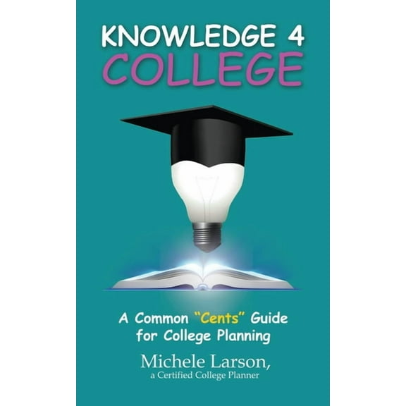 Knowledge 4 College: A Common "Cents" Guide for College Planning, (Paperback)
