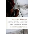 thumbnail image 2 of Global Insecurities Making Refuge: Somali Bantu Refugees and Lewiston, Maine, (Paperback), 2 of 3