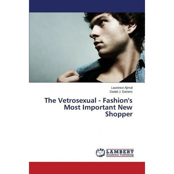 The Vetrosexual - Fashion's Most Important New Shopper (Paperback)