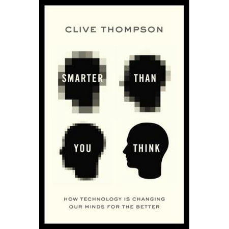 Smarter Than You Think How Technology Is Changing Our