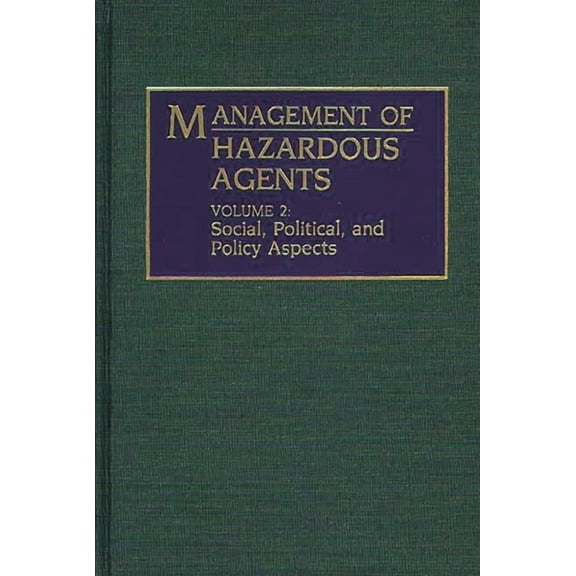 Only One Earth Management of Hazardous Agents: Volume 2: Social, Political, and Policy Aspects, (Hardcover)