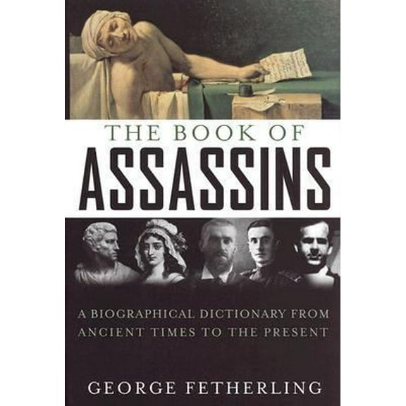 Pre-Owned The Book of Assassins: A Biographical Dictionary From Ancient Times To The Present (Hardcover) 0785821813 9780785821816