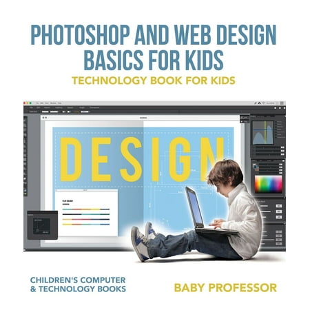 Photoshop and Web Design Basics for Kids - Technology Book for Kids | Children's Computer & Technology Books - (Best Computer For Photoshop)