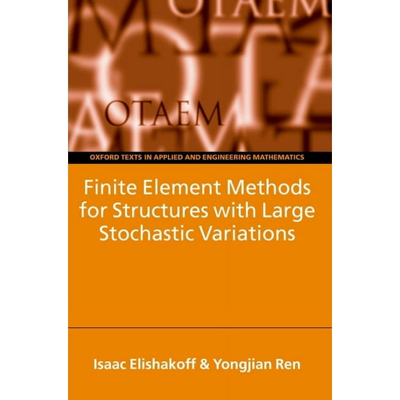 Oxford Texts in Applied and Engineering  Finite Element Methods for Structures with Large Stochastic Variations, Book 7, (Hardcover)