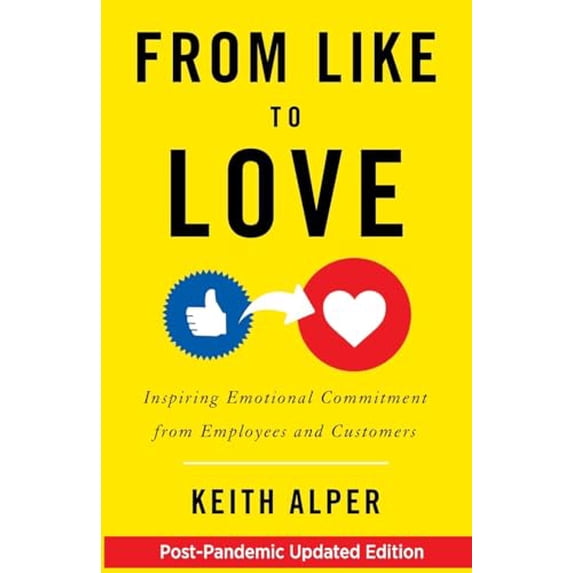 Pre-Owned From Like to Love: Inspiring Emotional Commitment from Employees and Customers, 9781544511160, 1544511167, Paperback,