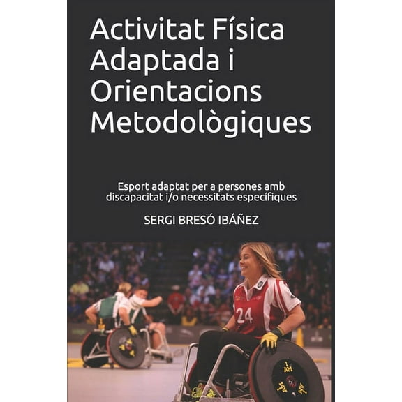 Activitat FÃ­sica Adaptada i Orientacions MetodolÃ²giques: Esport adaptat per a persones amb discapacitat i/o necessitats , (Paperback)