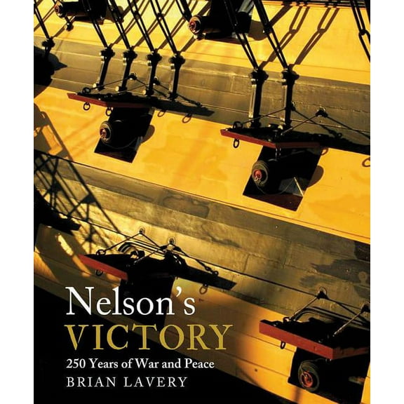 Nelson's Victory: 250 Years of War and Peace, (Hardcover)