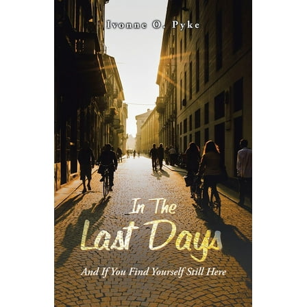 In The Last Days: And If You Find Yourself Still Here, (Paperback)