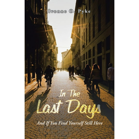 In The Last Days: And If You Find Yourself Still Here, (Paperback)