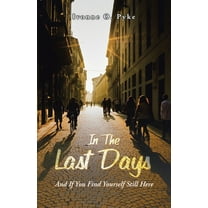 In The Last Days: And If You Find Yourself Still Here, (Paperback)