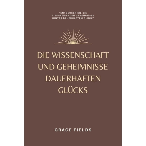 Die Wissenschaft und Geheimnisse dauerhaften Glücks, (Paperback)