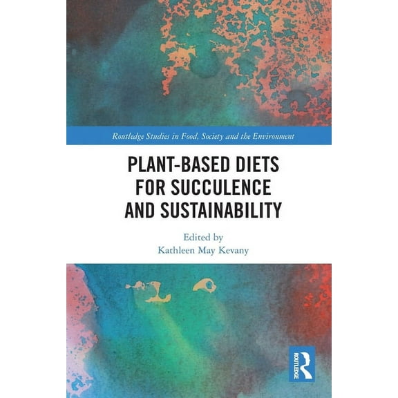 Routledge Studies in Food, Society and t Plant-Based Diets for Succulence and Sustainability, (Paperback)