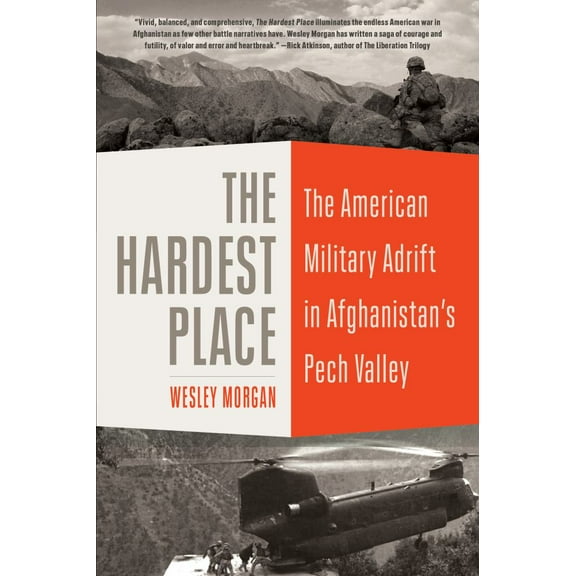 The Hardest Place: The American Military Adrift in Afghanistan's Pech Valley, (Paperback)