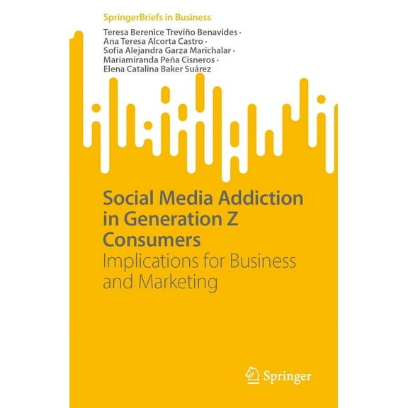 SpringerBriefs in Business Social Media Addiction in Generation Z Consumers: Implications for Business and Marketing, (Paperback)