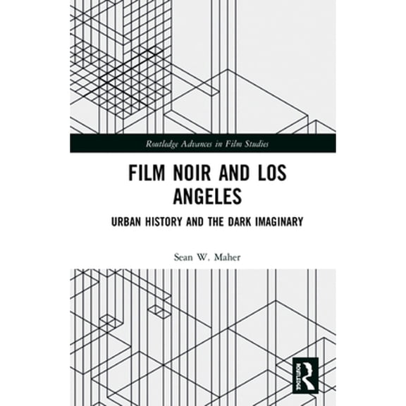 Pre-Owned Film Noir and Los Angeles: Urban History and the Dark Imaginary (Hardcover) 1138304565 9781138304567