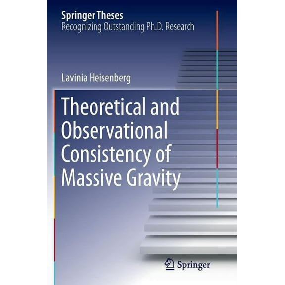 Springer Theses Theoretical and Observational Consistency of Massive Gravity, (Paperback)