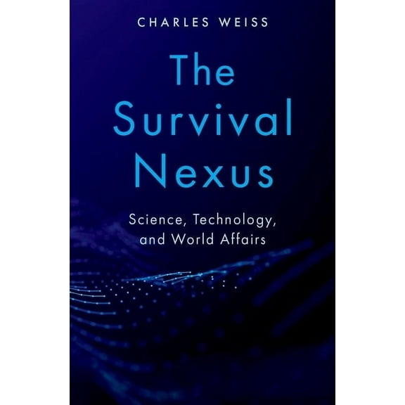 The Survival Nexus: Science, Technology, and World Affairs, (Hardcover)