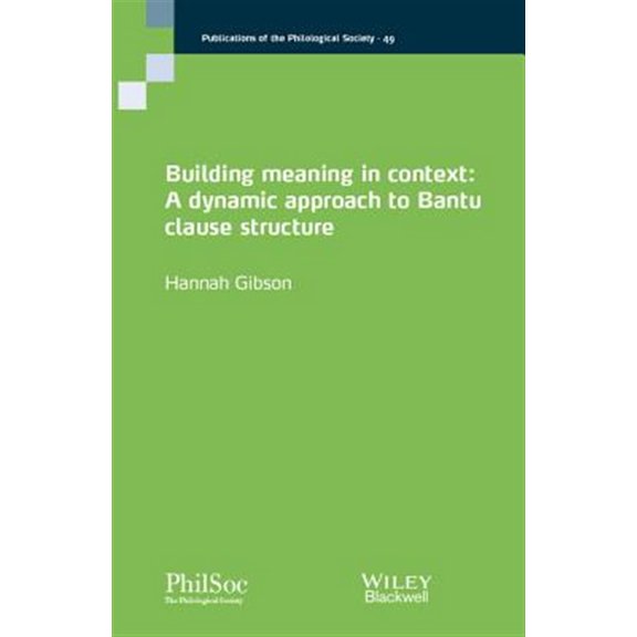 Pre-Owned Publications of the Philological Society: Building Meaning in Context: A Dynamic Approach to Bantu Clause Structure (Paperback)