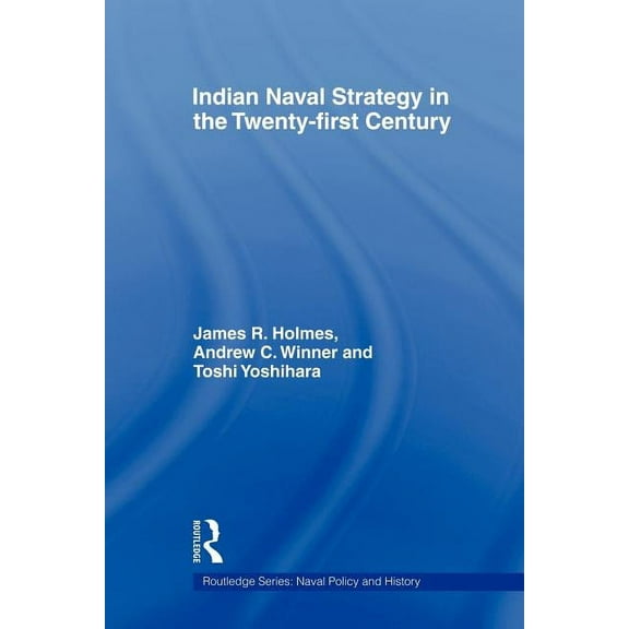 Cass Series: Naval Policy and History Indian Naval Strategy in the Twenty-first Century, (Paperback)