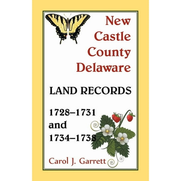 New Castle County, Delaware Land Records, 1728-1731 and 1734-1738, (Paperback)
