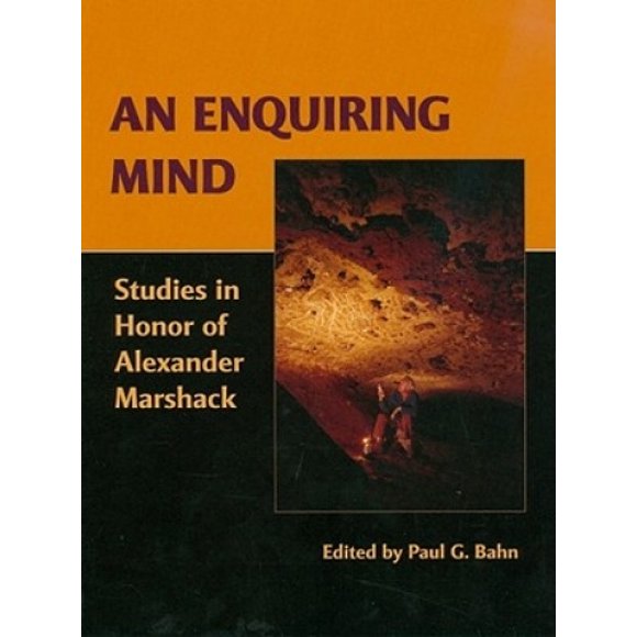 An Enquiring Mind: Studies in Honor of Alexander Marshack (American School of Prehistoric Research Monograph)