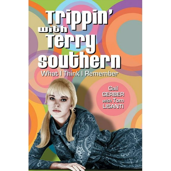 Trippin' with Terry Southern: What I Think I Remember, (Paperback)