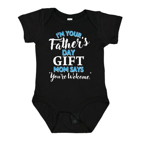 

Inktastic I m Your Fathers Day Gift Mom Says You re Welcome Gift Baby Boy or Baby Girl Bodysuit
