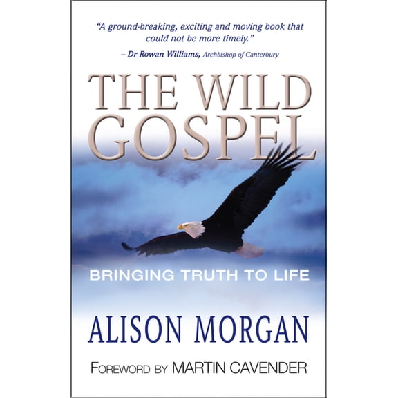 The Wild Gospel: Bringing Truth to Life, (Paperback)