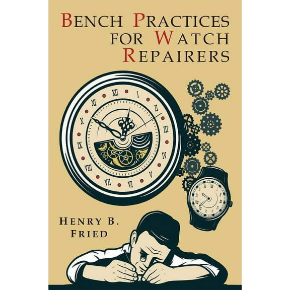Bench Practices for Watch Repairers, (Paperback)