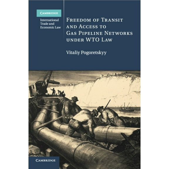 Cambridge International Trade and Econom Freedom of Transit and Access to Gas Pipeline Networks under WTO Law, Book 35, (Paperback)