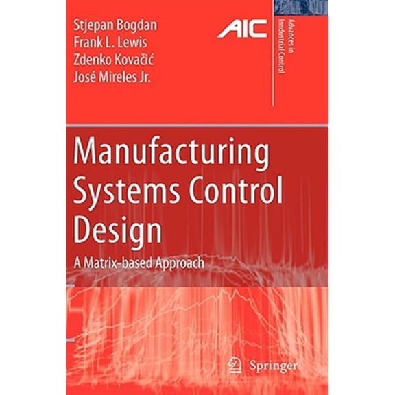 Pre-Owned Advances in Industrial Control Manufacturing Systems Control Design: A Matrix-Based Approach, (Hardcover)