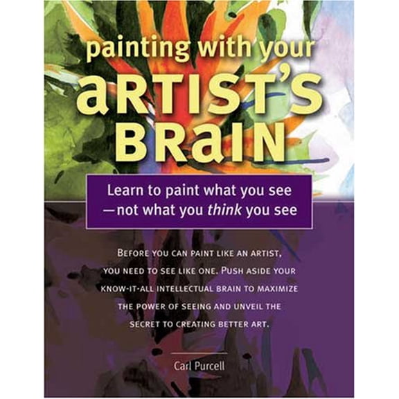 Pre-Owned Painting With Your Artist's Brain: Learn to Paint What You See, Not What You Think You See, 9781581809930, 158180993X, Paperback,