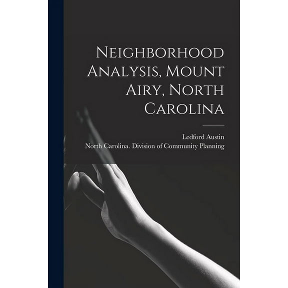 Neighborhood Analysis, Mount Airy, North Carolina, (Paperback)