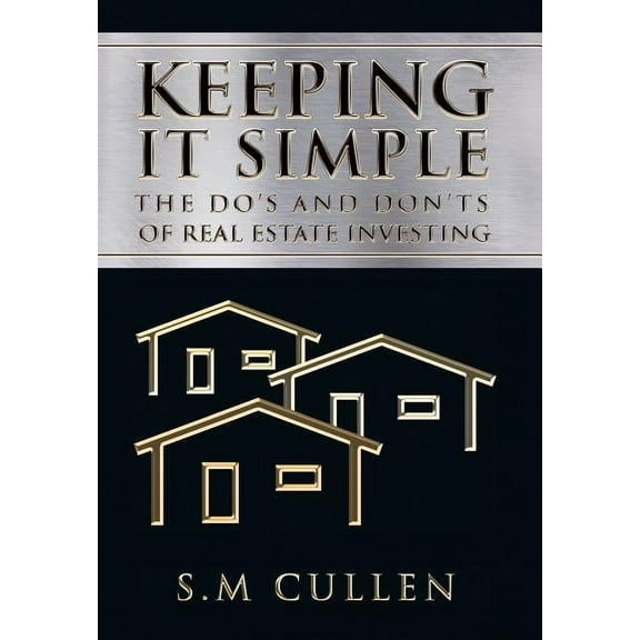 Keeping It Simple: The Do's and Don'ts of Real Estate Investing