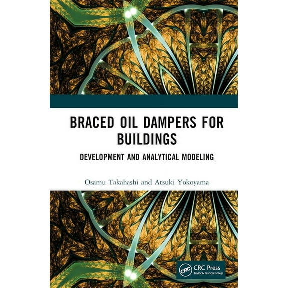 Braced Oil Dampers for Buildings: Development and Analytical Modeling, (Hardcover)