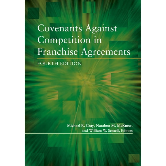 Covenants Against Competition in Franchise Agreements, Fourth Edition (Paperback)