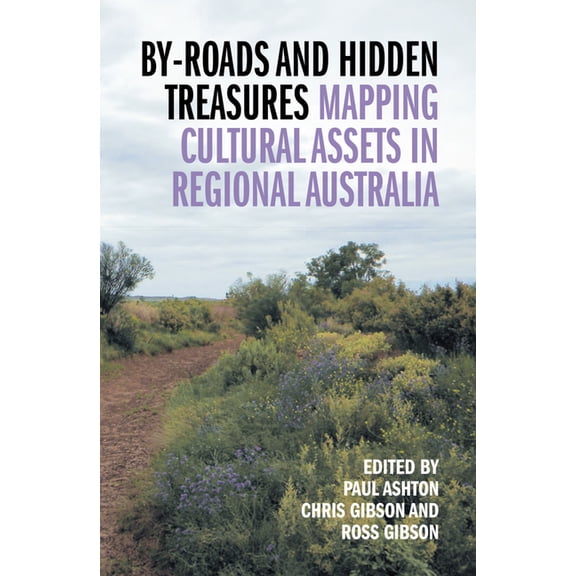 By-roads and Hidden Treasures : Mapping Cultural Assets in Regional Australia (Paperback)