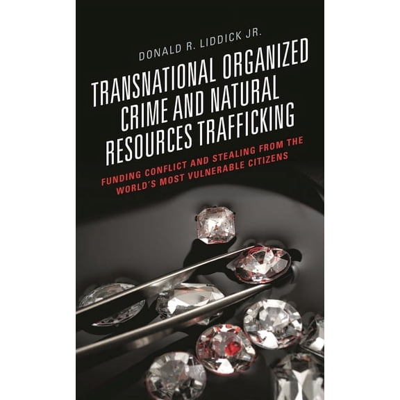 Transnational Organized Crime and Natural Resources Trafficking: Funding Conflict and Stealing from the World's Most Vul, (Paperback)
