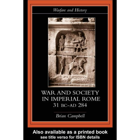 Warfare and History Warfare and Society in Imperial Rome, C. 31 BC-AD 280, (Paperback)